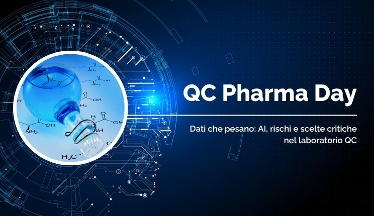 QC PHARMA DAY 2026 – Dati che pesano: AI, rischi e scelte critiche nel laboratorio QC